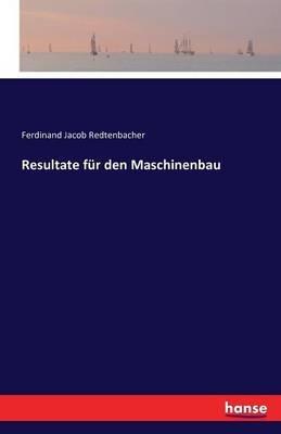Resultate für den Maschinenbau - Ferdinand Jacob Redtenbacher - cover