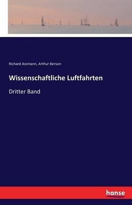 Wissenschaftliche Luftfahrten: Dritter Band - Richard Assmann,Arthur Berson - cover