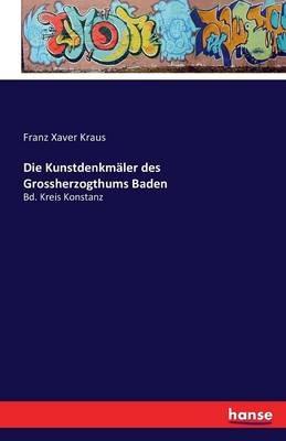 Die Kunstdenkmäler des Grossherzogthums Baden: Bd. Kreis Konstanz - Franz Xaver Kraus - cover