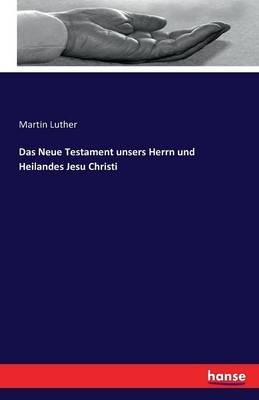 Das Neue Testament unsers Herrn und Heilandes Jesu Christi - Martin Luther - cover