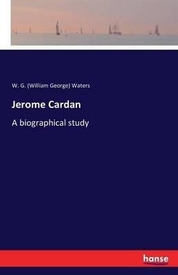 Jerome Cardan: A biographical study - William George Waters - cover