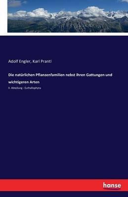 Die naturlichen Pflanzenfamilien nebst ihren Gattungen und wichtigeren Arten: II. Abteilung - Euthallophyta - Adolf Engler,Karl Prantl - cover