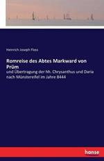 Romreise des Abtes Markward von Prum: und UEbertragung der hh. Chrysanthus und Daria nach Munstereifel im Jahre 8444