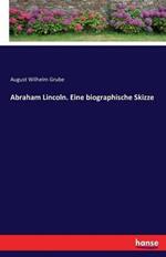 Abraham Lincoln. Eine biographische Skizze