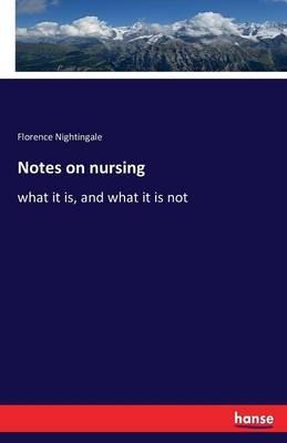 Notes on nursing: what it is, and what it is not - Florence Nightingale - cover