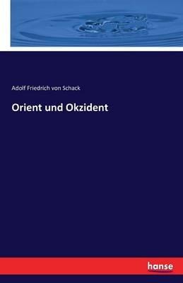Orient und Okzident - Adolf Friedrich Von Schack - cover