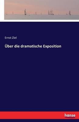 Über die dramatische Exposition - Ernst Ziel - cover