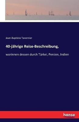 40-jahrige Reise-Beschreibung,: worinnen dessen durch Turkei, Persien, Indien - Jean-Baptiste Tavernier - cover