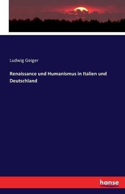 Renaissance und Humanismus in Italien und Deutschland - Ludwig Geiger - cover
