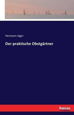 Der praktische Obstgärtner - Hermann Jäger - cover