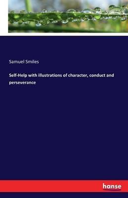 Self-Help with illustrations of character, conduct and perseverance - Samuel Smiles - cover