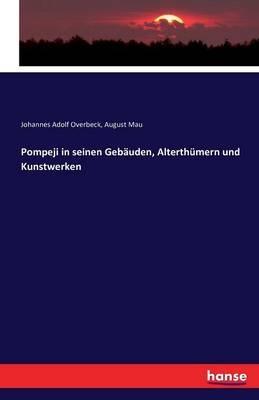 Pompeji in seinen Gebauden, Alterthumern und Kunstwerken - Johannes Adolf Overbeck,August Mau - cover