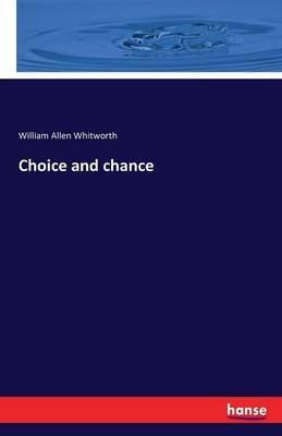 Choice and chance - William Allen Whitworth - cover