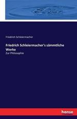 Friedrich Schleiermacher's sammtliche Werke: Zur Philosophie