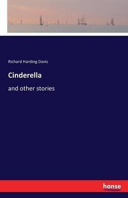 Cinderella: and other stories - Richard Harding Davis - cover
