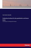 Praktisches Kochbuch fur die gewoehnliche und feinere Kuche: Zuverlassige und selbstgeprufte Rezepte