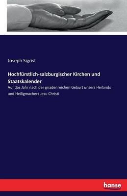 Hochfurstlich-salzburgischer Kirchen und Staatskalender: Auf das Jahr nach der gnadenreichen Geburt unsers Heilands und Heiligmachers Jesu Christi - cover