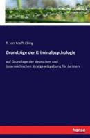 Grundzüge der Kriminalpsychologie: auf Grundlage der deutschen und österreichischen Strafgesetzgebung für Juristen - R Von Krafft-Ebing - cover