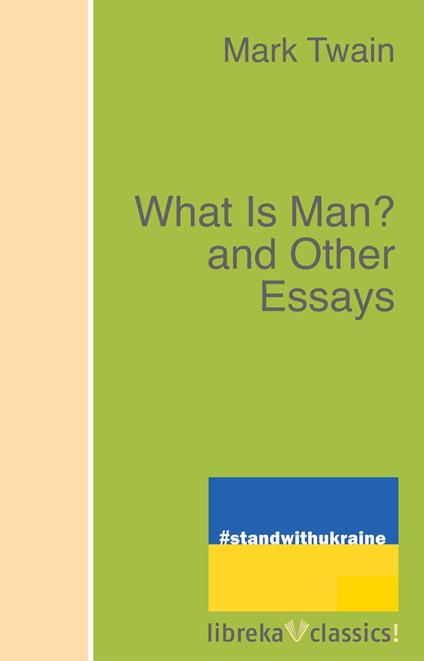 What Is Man? and Other Essays