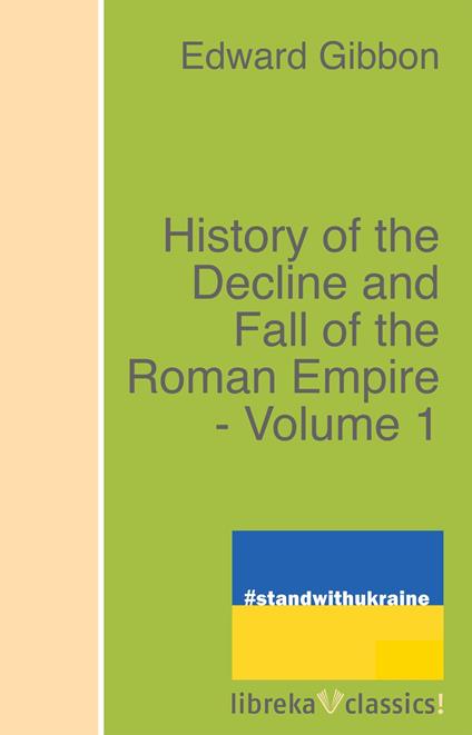 History of the Decline and Fall of the Roman Empire - Volume 1
