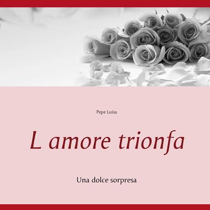 L amore trionfa - Pepe Luisa - ebook