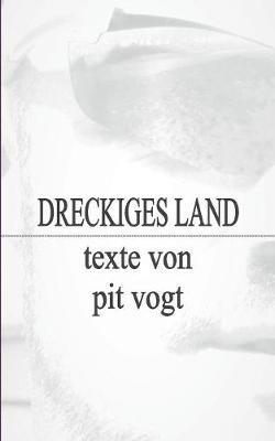 Dreckiges Land: Texte - Pit Vogt - cover