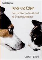 Hunde und Katzen: Gesunder Darm und intakte Haut mit EM und Naturheilkunde - Carolin Caprano - cover