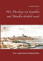 Wie Moosburg von Landshut und München überholt wurde: Eine vergleichende Stadtgeschichte - Dominik Reither - cover