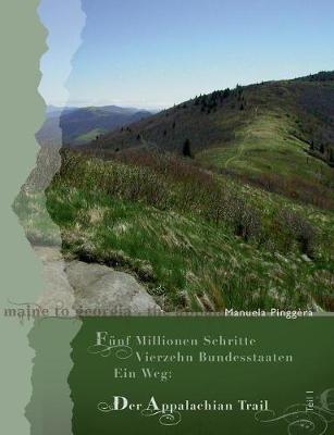 Fünf Millionen Schritte, vierzehn Bundesstaaten, ein Weg: Der Appalachian Trail, Teil 1 - Manuela Pinggèra - cover