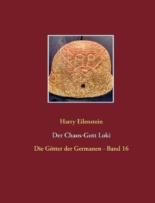 Der Chaos-Gott Loki: Die Götter der Germanen - Band 16 - Harry Eilenstein - cover