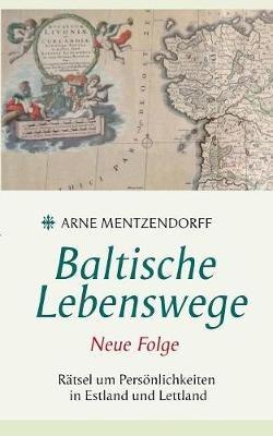 Baltische Lebenswege Neue Folge - Arne Mentzendorff - cover