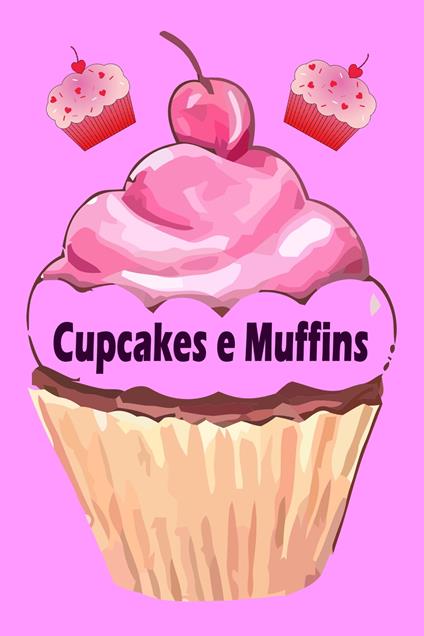 Cupcakes e Muffins - I 200 migliori ricette in un libro da forno (torte e pasticcini) - Natalie Jonasson - ebook