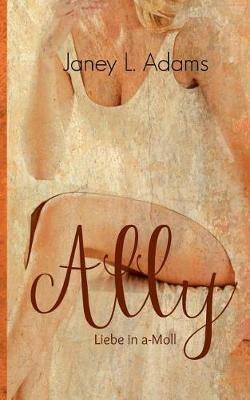 Ally - Liebe in a-Moll - Janey L Adams - cover