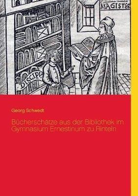 Bücherschätze aus der Bibliothek im Gymnasium Ernestinum zu Rinteln - Georg Schwedt - cover