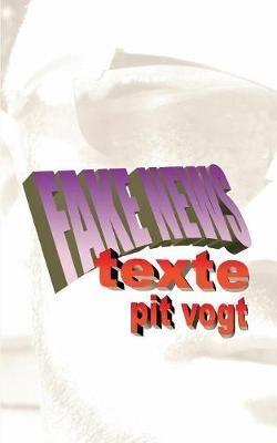 Fake News: Texte - Pit Vogt - cover