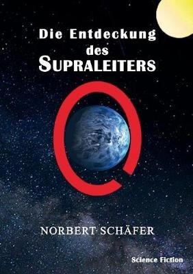 Die Entdeckung des Supraleiters - Norbert Schäfer - cover