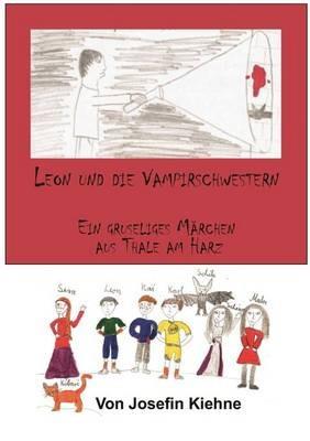 Leon und die Vampirschwestern: Ein Gruselmärchen aus Thale am Harz - Carsten Kiehne,Josefin Kiehne - cover
