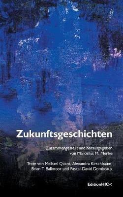 Zukunftsgeschichten: Texte von Michael Quant, Alexandra Kirschbaum, Brian T. Ballmoor und Pascal-David Dombeaux - Brian T Ballmoor,Michael Quant - cover