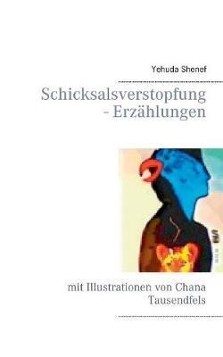 Schicksalsverstopfung - Erzählungen: mit Illustrationen von Chana Tausendfels - Yehuda Shenef - cover