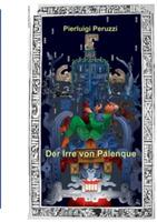 Der Irre von Palenque: Der Grabdeckel von Re Pakal - Pierluigi Peruzzi - cover