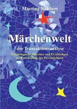 Märchenwelt der Transaktionsanalyse: Psychologische Märchen und Erzählungen zur Entwicklung der Persönlichkeit