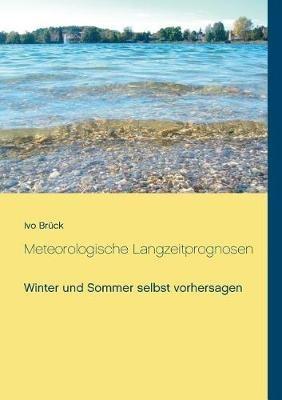 Meteorologische Langzeitprognosen: Winter und Sommer selbst vorhersagen - Ivo Brück - cover