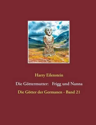 Die Göttermutter: Frigg und Nanna - Harry Eilenstein - cover