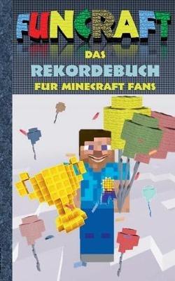 Funcraft - Das Rekordebuch für Minecraft Fans: Rekorde, Guiness Buch der Rekorde, Buch der Rekorde, Humor, Spaß, Wettkampf, Spiel, Pixel, Gun, Pixelgun, Computerspiel, Game und Hobby für Kinder, Grundschüler und Schüler - Theo Von Taane - cover