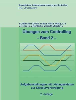 Übungen zum Controlling - Band 2: Aufgabenstellungen mit Lösungsskizzen zur Klausurvorbereitung - Jörn Littkemann,Axel Fietz,Klaus Derfuß - cover