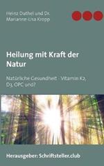 Heilung mit Kraft der Natur: Natürliche Gesundheit - Vitamin K2, D3, OPC und?