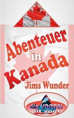 Abenteuer in Kanada: Jims Wunder - Pit Vogt - cover