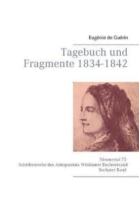 Tagebuch und Fragmente 1834-1842: Mit einem Vorwort von Tobias Wimbauer. Nimmertal 75 Schriftenreihe des Antiquariats Wimbauer Buchversand Sechster Band - Eugenie de Guérin - cover