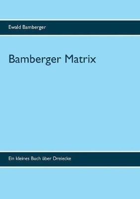 Bamberger Matrix: Ein kleines Buch über Dreiecke - Ewald Bamberger - cover