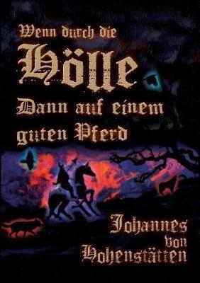 Wenn durch die Hölle, dann auf einem guten Pferd - Johannes H Von Hohenstätten - cover